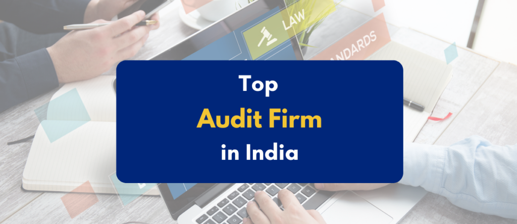 Top Audit Firms in India: How to Choose the Right Audit Partner for Your Business