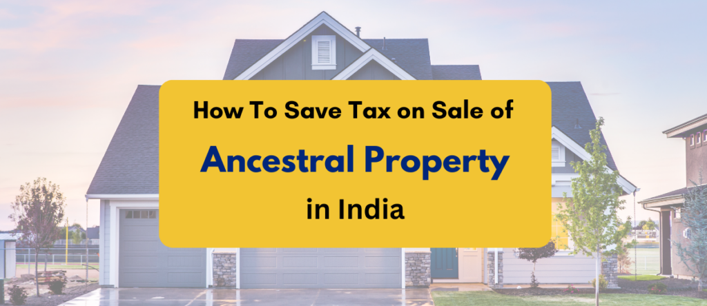 Save Tax On Sale Of Ancestral Property | PKC’s Tax-Smart Moves