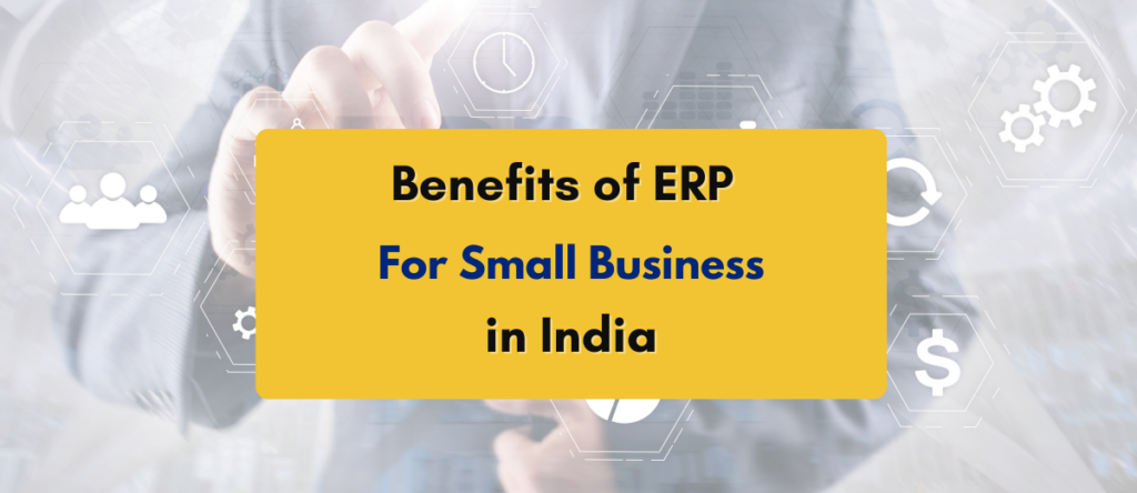 Is ERP Beneficial for Small Businesses: Immensely, Here’s How!