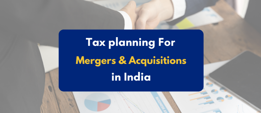 Is Your M&A Deal Tax-Ready? A Tax Planning Guide for Indian Companies