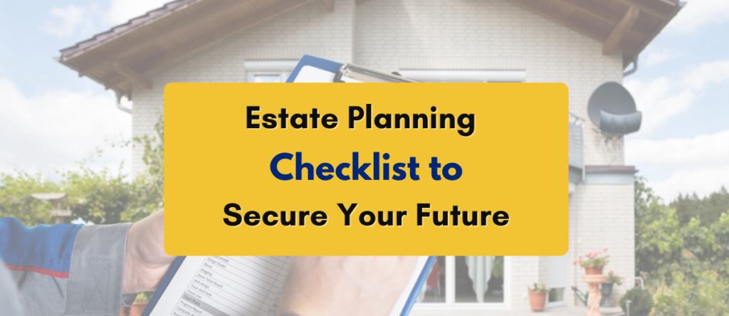 Must Have Estate Planning & Document Checklist You! 