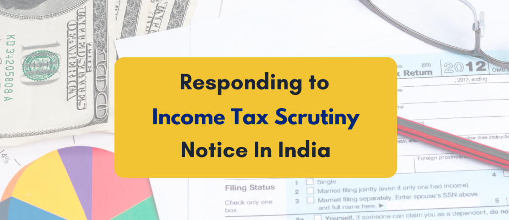 How to Respond to Income Tax Scrutiny Notice in India: Step-by-Step Guide