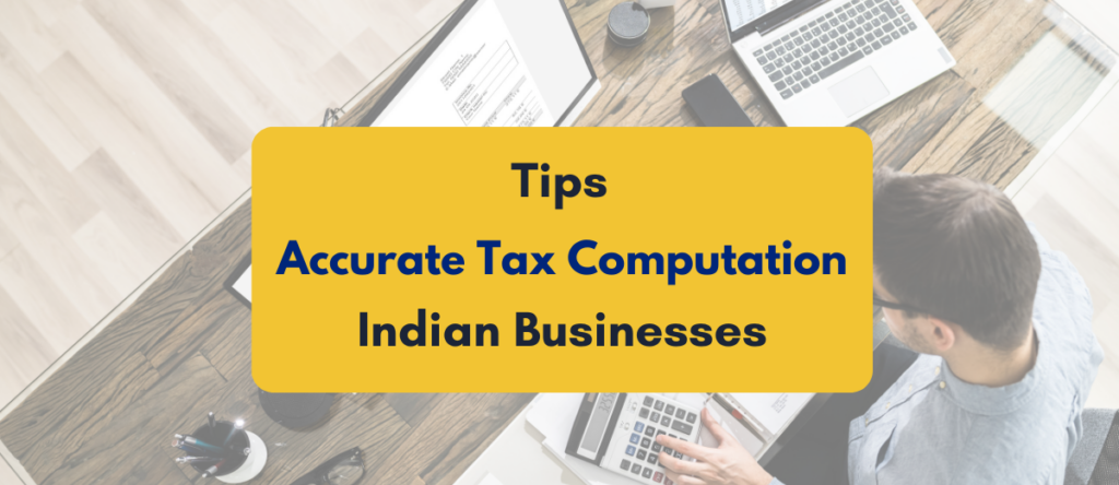 30+ Essential Tips for Accurate Tax Computation for Indian Enterprises