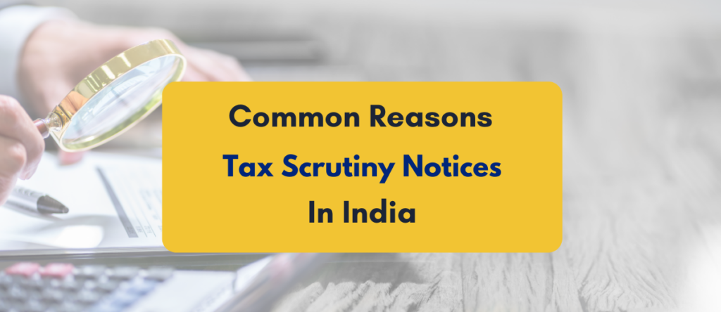 28 Common Reasons for Getting Tax Scrutiny Notice