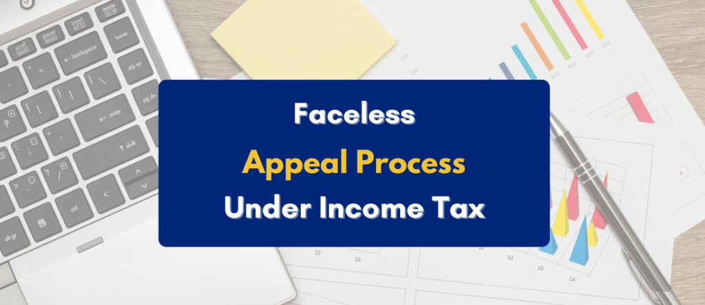 Faceless Appeal Process Under Income Tax in India: Everything You Need to Know