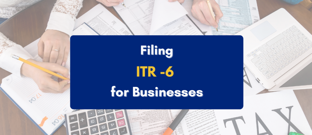 Filing ITR-6 for Indian Businesses Explained Step-by-Step (2025 Guide)