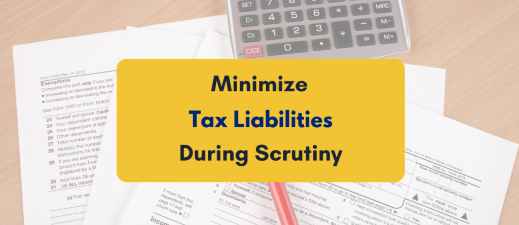 How To Minimize Tax Liability During Scrutiny: Best Strategies to Minimize Tax Burden