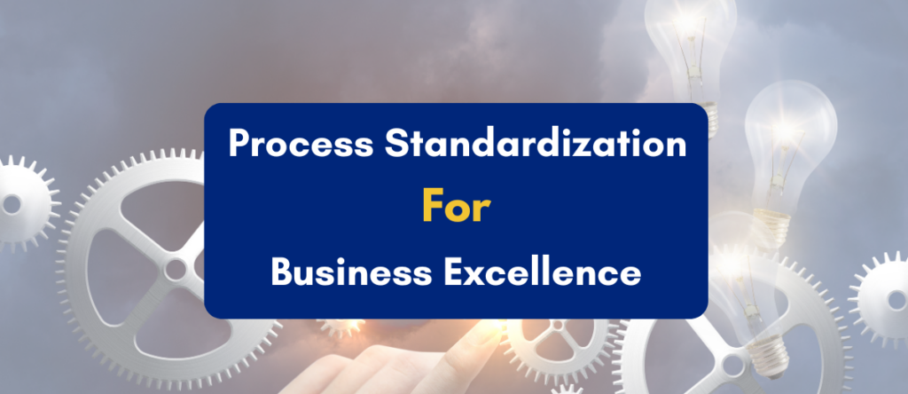 Process Standardization: The Strategic Pillar of Business Excellence