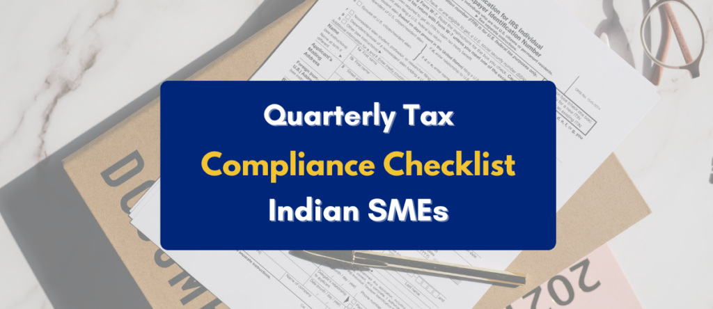 Quarterly Tax Compliance Checklist for Indian SMEs