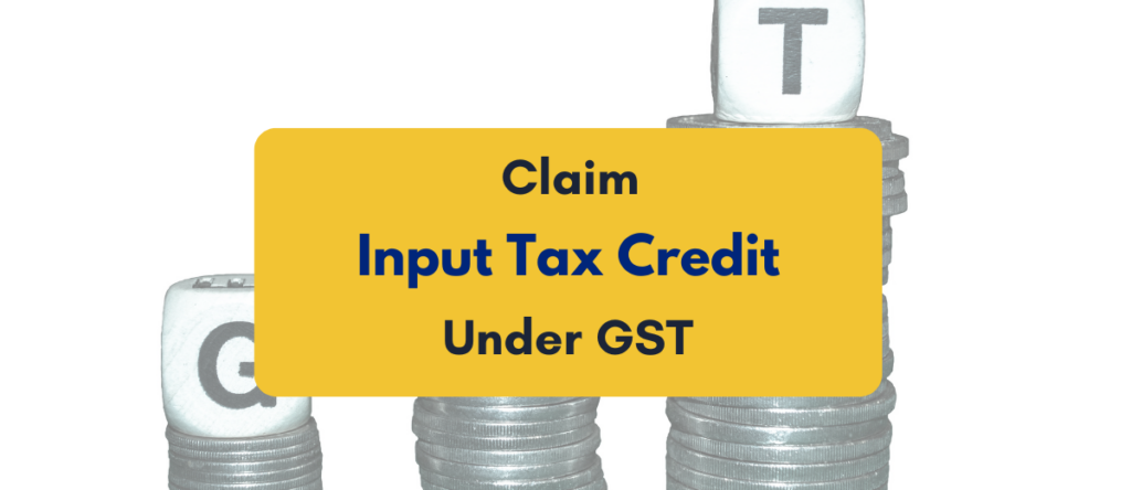 Claim Input Tax Credit Under GST: Rules, Conditions & Claim Process Explained