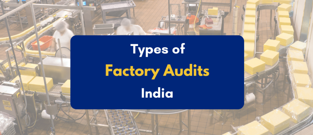 Understanding Different Types of Factory Audits in India