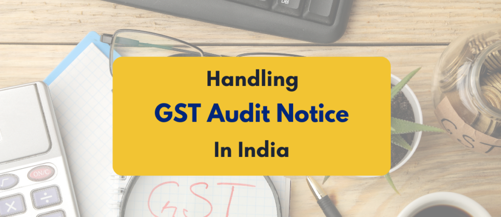 How to Handle GST Audit Notice: Step-by-Step Guide for Businesses