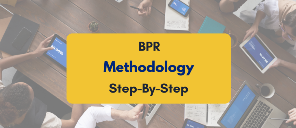 Business Process Reengineering Methodology: Step By Step Approach