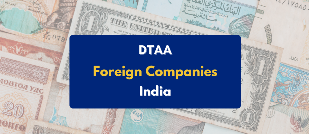 DTAA for Foreign Companies in India: Benefits,  Process & More