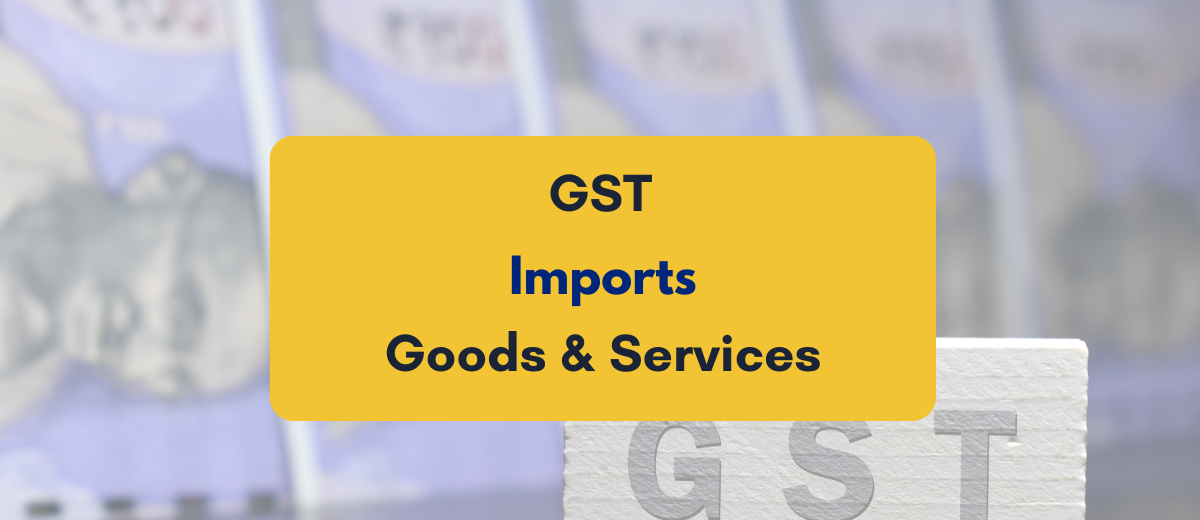 GST on import of goods and services- PKC