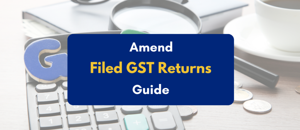 How to Amend Filed GST Returns: PKC’s Guide