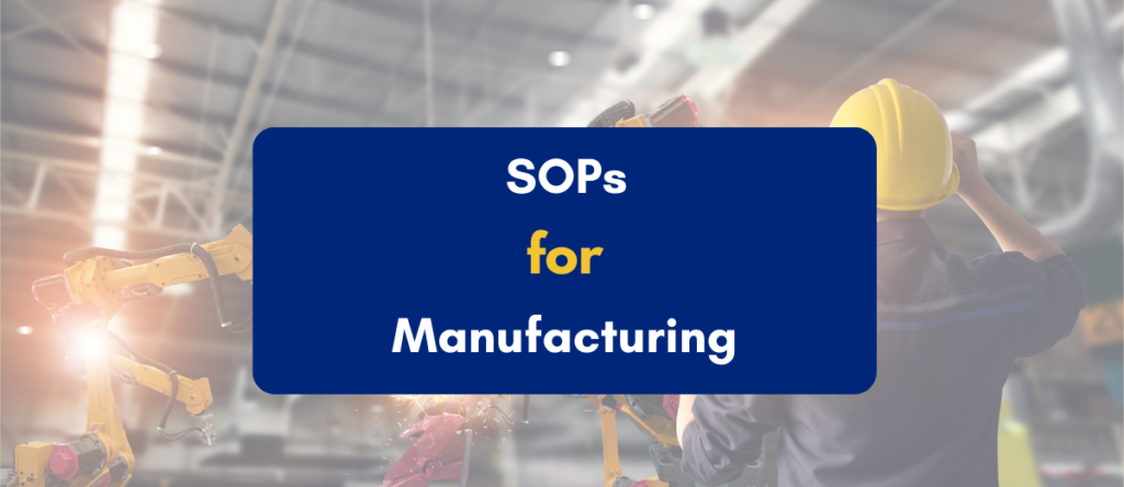 SOPs for Manufacturing: Types, Requirements & Case Studies