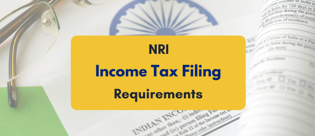 Income Tax Filing Requirements for NRIs in India: Must Know
