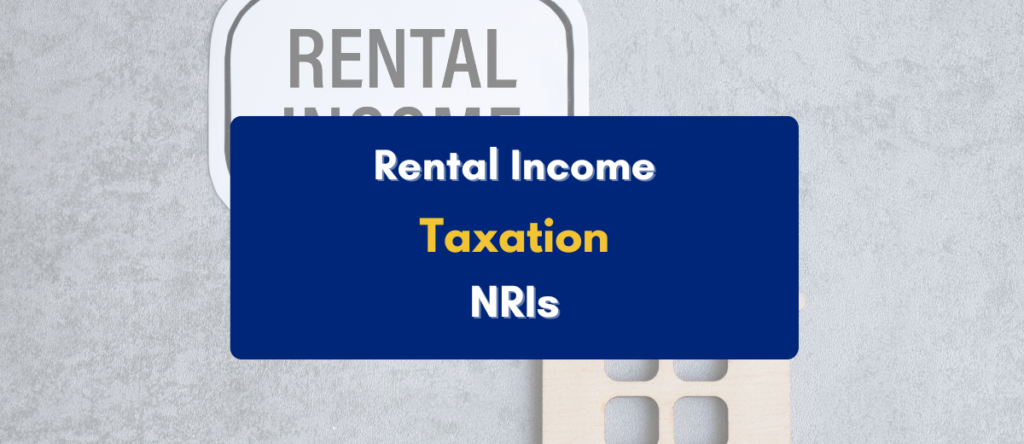 Tax on Rental Income in India for NRI: Rates, Rules, Calculations & Deductions