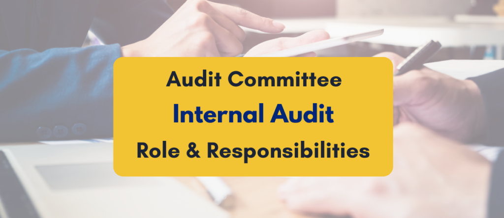 Role of Internal Audit Committee in Internal Audit: Key Responsibilities & Best Practices