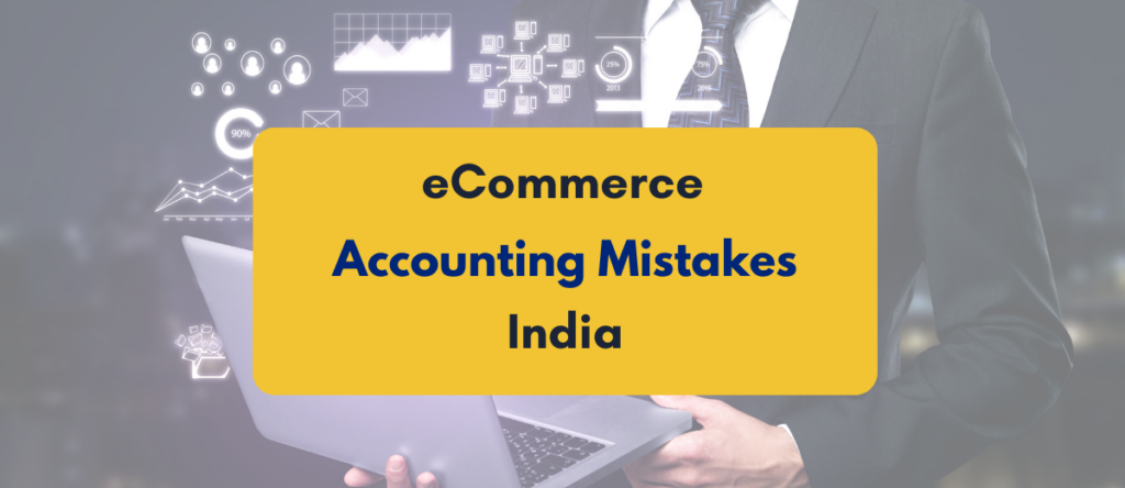 Ecommerce Accounting Mistakes in India: What Most Businesses Overlook