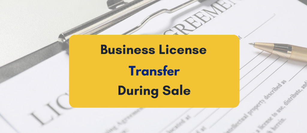 Transfer Business Licenses During Sale: A Buyers & Sellers Guide