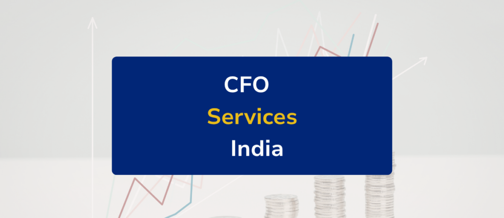 CFO Services in India: Outsourced CFO vs Full-Time — Costs, Scope & When to Hire