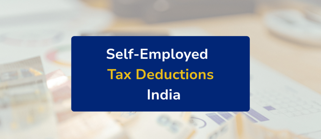 Tax Deductions for Self-Employed in India: Ways to Reduce Your Tax Bill