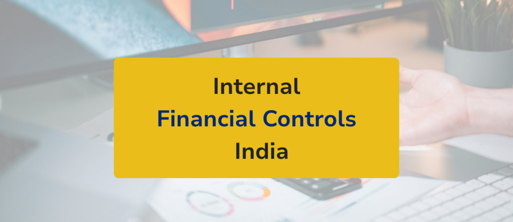 Internal Financial Controls (IFC): Framework, Requirements & Reporting Under Companies Act