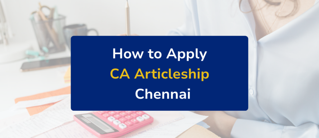 How to Apply for CA Articleship in Chennai: Step-by-Step Guide (ICAI Process + Tips)