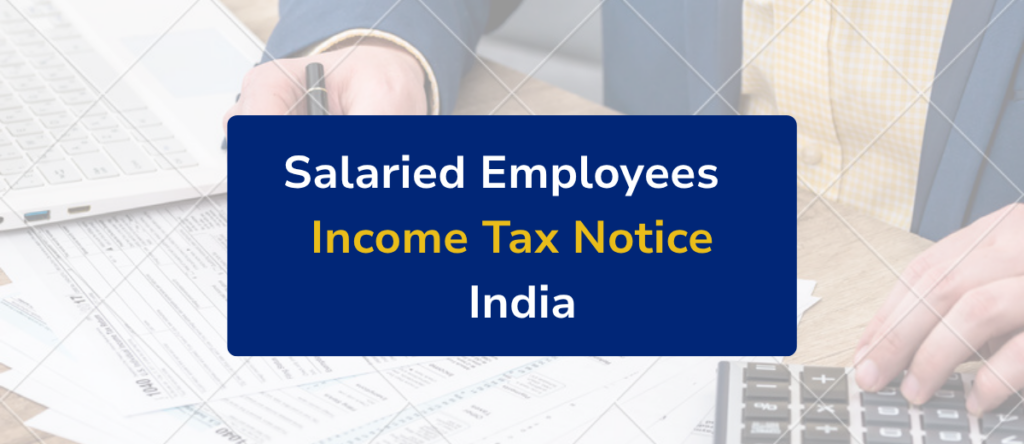 Income Tax Notice for Salaried Employees: Reasons, Types & How to Respond