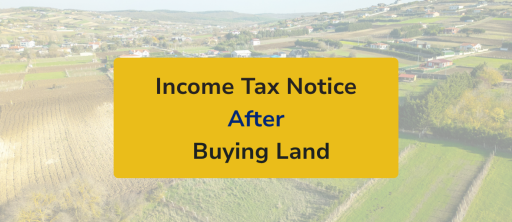 Income Tax Notice After Buying Land? Here’s Why and What to Do